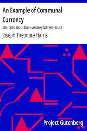 [Gutenberg 33331] • An Example of Communal Currency: The facts about the Guernsey Market House